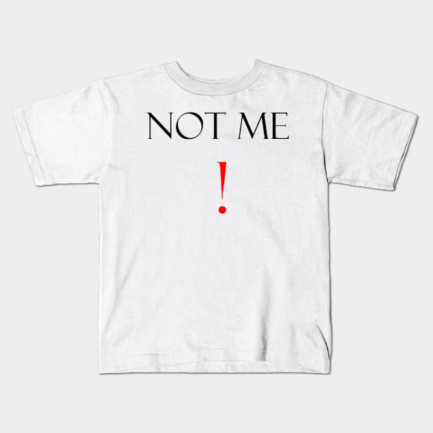 Not me funny saying Kids T-Shirt by FranciscoCapelo